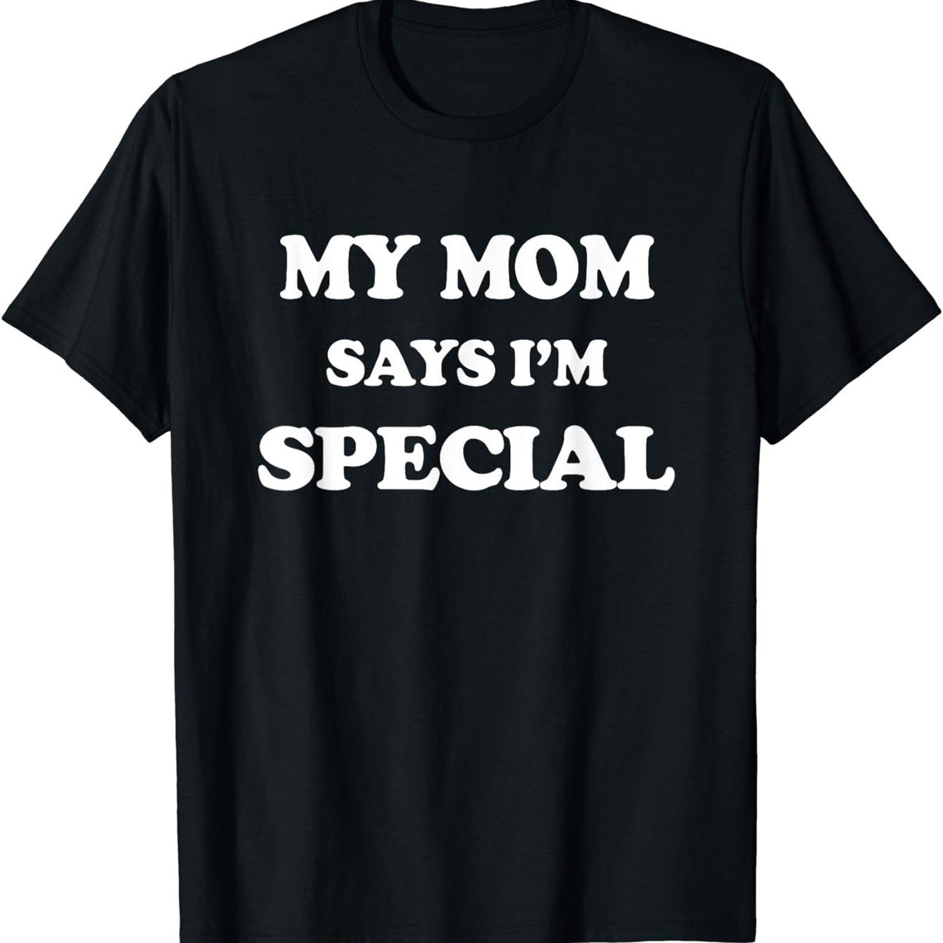 My Mother Said I Am Special T-Shirt | Fun Men’s Tee